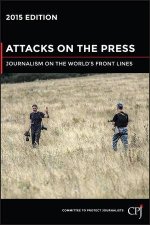 Attacks on the Press  2015 Ed