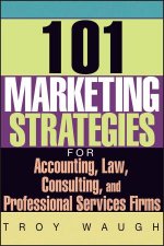 101 Marketing Strategies For Accounting Law Consulting And Professional Services Firms