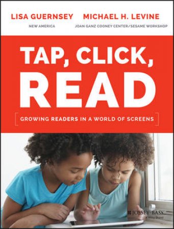 Tap, Click, Read by Lisa Guernsey & Michael H. Levine