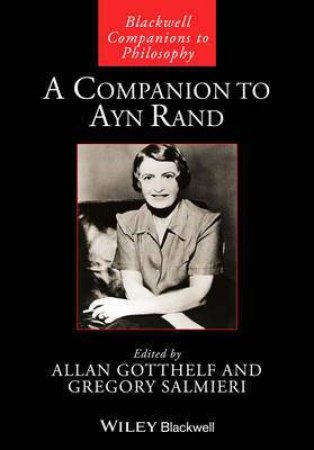 A Companion To Ayn Rand by Allan Gotthelf & Gregory Salmieri