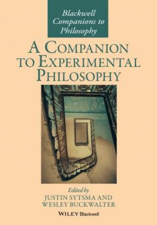 A Companion To Experimental Philosophy by Justin Sytsma & Wesley Buckwalter