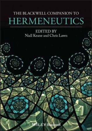 The Blackwell Companion To Hermeneutics by Niall Keane & Chris Lawn