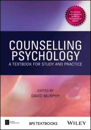 Counselling Psychology: A Textbook For Study And Practice by David Murphy