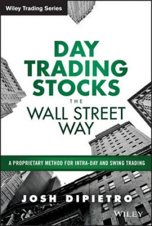 Day Trading Stocks the Wall Street Way by Josh DiPietro