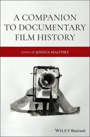 A Companion To Documentary Film History by Joshua Malitsky