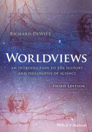 Worldviews: An Introduction To The History And Philosophy Of Science 3rd Ed by Richard DeWitt