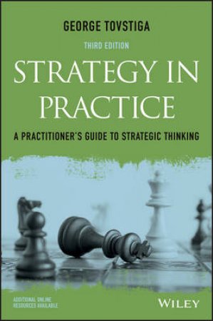 Strategy in Practice: A Practitioner's Guide to  Strategic Thinking, 3rd Ed. by George Tovstiga