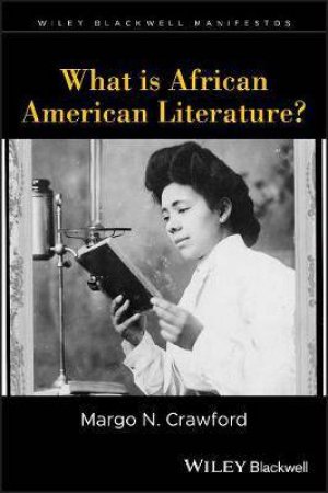 What Is African American Literature? by Margo N. Crawford