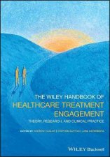 The Wiley Handbook Of Healthcare Treatment Engagement