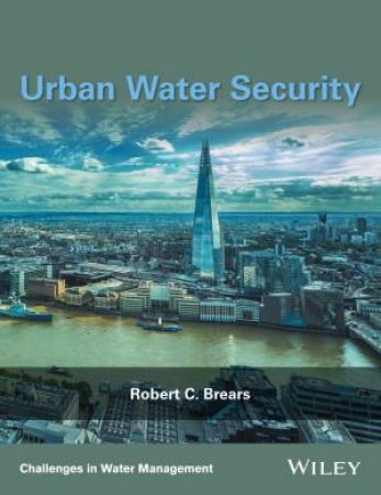 Urban Water Security by Robert C. Brears