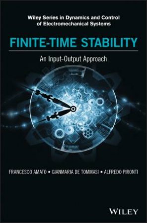 Finite-time Stability - an Input-output Approach by Francesco Amato & Gianmaria De Tommasi & Alfredo Pironti