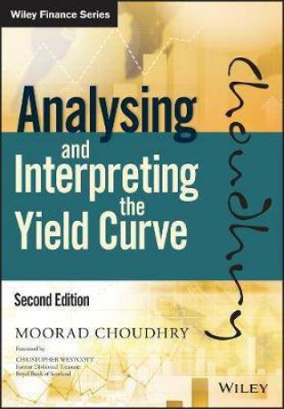 Analysing And Interpreting The Yield Curve (2nd Ed.) by Moorad Choudhry