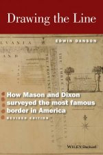 Drawing The Line How Mason And Dixon Surveyed The Most Famous Border In America  2nd Ed