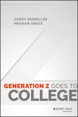 Generation Z Goes to College by Corey Seemiller & Meghan Grace
