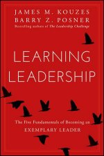 Learning Leadership The Five Fundamentals Of Becoming An Exemplary Leader