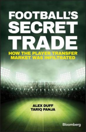 Football's Secret Trade: How The Player Transfer Market Was Infiltrated by Alex Duff & Tariq Panja
