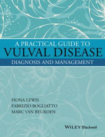 A Practical Guide To Vulval Disease: Diagnosis And Management by Fiona M. Lewis & Fabrizio Bogliatto & Marc van Beurden