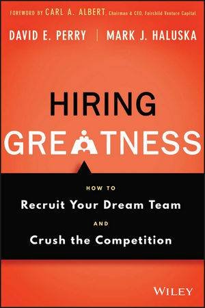 Hiring Greatness by David E. Perry & Mark J. Haluska