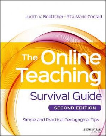 The Online Teaching Survival Guide: Simple and Practical Pedagogical Tips, 2nd Edition (2e) by Judith V. Boettcher & Rita-Marie Conrad