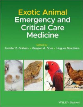 Exotic Animal Emergency And Critical Care Medicine by Jennifer E. Graham & Grayson A. Doss & Hugues Beaufrère