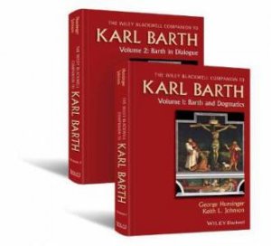 Wiley Blackwell Companion To Karl Barth by George Hunsinger & Keith L. Johnson