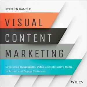 Visual Content Marketing by Stephen Gamble