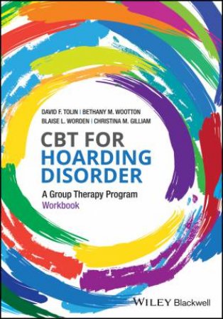 CBT For Hoarding Disorder : A Group Therapy Program Workbook by David F. Tolin & Blaise L. Worden & Bethany M. Wootton & Christina M. Gilliam