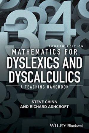 Mathematics For Dyslexics And Dyscalculics: A Teaching Handbook 4E by Steve Chinn & Richard Edmund Ashcroft