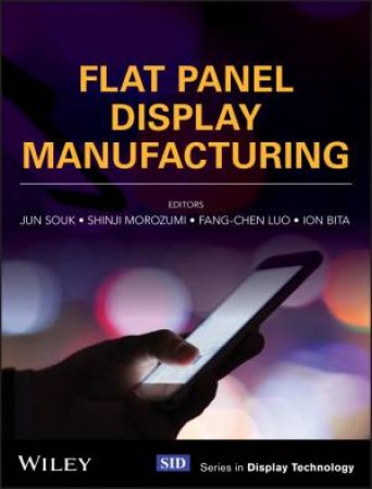 Flat Panel Display Manufacturing by Ion Bita & Fan Luo & Jun Souk & Shinji Morozumi