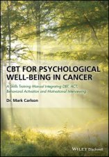 CBT For Psychological WellBeing In Cancer A Skills Training Manual Integrating DBT ACT Behavioral Activation And Motivational Interviewin