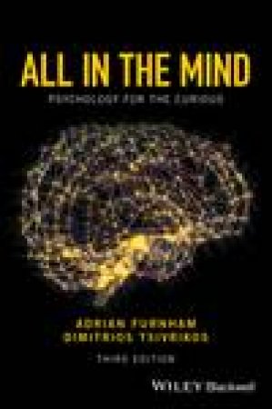 All in the Mind: Psychology for the Curious by Adrian Furnham