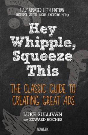 Hey Whipple, Squeeze This by Luke Sullivan