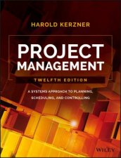 Project Management A Systems Approach To Planning Scheduling And Controlling Twelfth Edition 12e