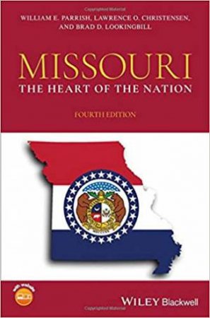 Missouri: The Heart Of The Nation by William E. Parrish & Lawrence O. Christensen & Brad D. Lookingbill
