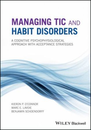 Managing Tic And Habit Disorders: A Cognitive Psychophysiological Approach With Acceptance Strategies by O'connor