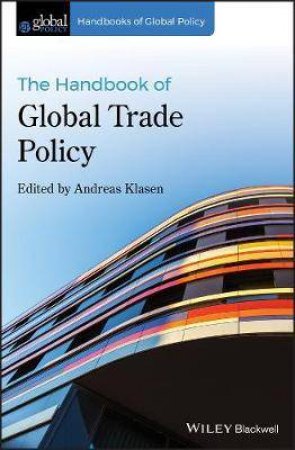 The Handbook Of Global Trade Policy by Andreas Klasen