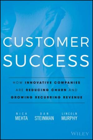 Customer Success by Nick Mehta & Dan Steinman