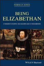 Being Elizabethan Understanding Shakespeares Neighbors