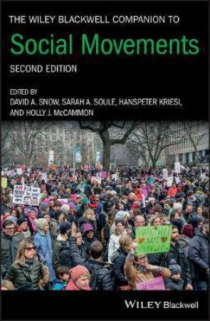 The Wiley Blackwell Companion To Social Movements by David A. Snow & Sarah A. Soule & Hanspeter Kriesi & Holly J. McCammon