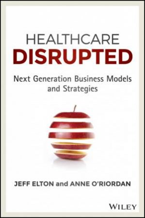 Healthcare Disrupted by Anne O'Riordan & Jeff Elton