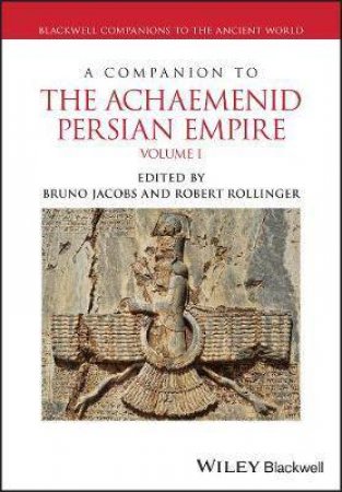 A Companion To The Achaemenid Persian Empire by Bruno Jacobs & Robert Rollinger