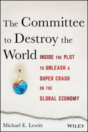 The Committee to Destroy the World by Michael E. Lewitt