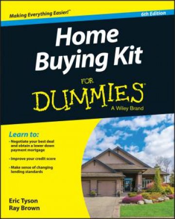 Home Buying Kit For Dummies (6th Edition) by Eric Tyson & Ray Brown