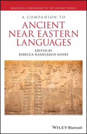 A Companion to Ancient Near Eastern Languages by Rebecca Hasselbach-Andee