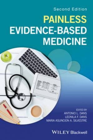 Painless Evidence-Based Medicine 2E by Antonio L. Dans & Leonila F. Dans & Maria Asuncion A. Silvestre