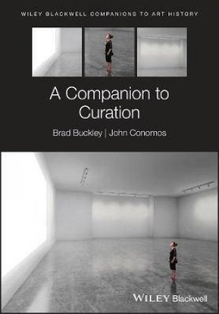 A Companion To Curation by Brad Buckley & John Conomos & Dana Arnold