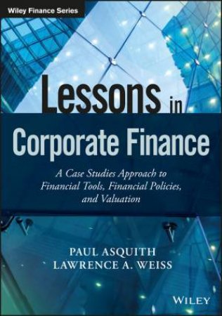 Lessons In Corporate Finance by Paul Asquith & Lawrence A. Weiss