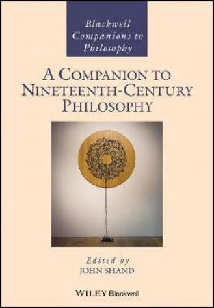 A Companion To Nineteenth Century Philosophy by John Shand