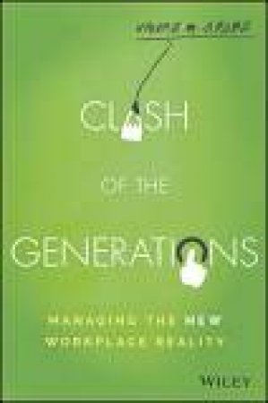 Clash of the Generations: Managing the New Workplace Reality by Valerie M. Grubb