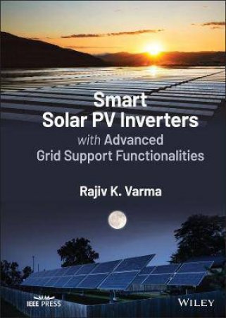 Smart Solar PV Inverters with Advanced Grid Support Functionalities by Rajiv K. Varma